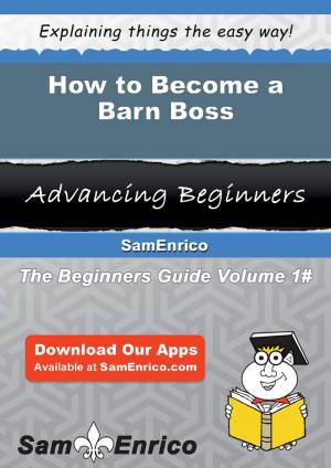 Cover of the book How to Become a Barn Boss by Weldon Greenberg