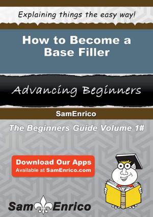 bigCover of the book How to Become a Base Filler by 
