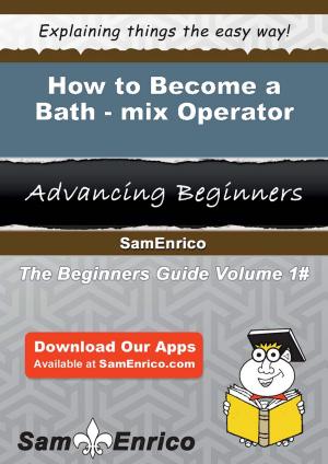 Cover of the book How to Become a Bath-mix Operator by Michael Patterson