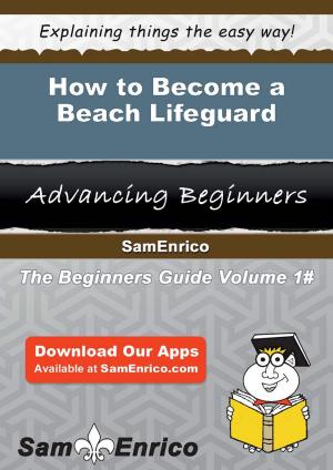 Cover of the book How to Become a Beach Lifeguard by Rhiannon Mcreynolds
