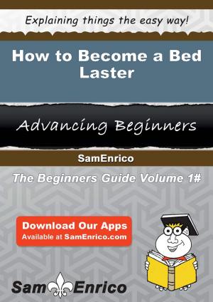Cover of the book How to Become a Bed Laster by Caridad Sander