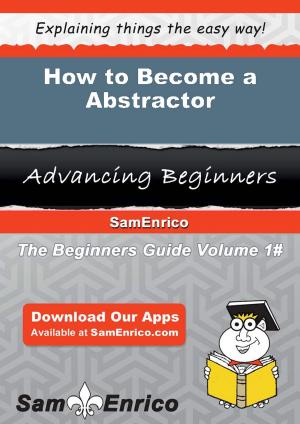 Cover of the book How to Become a Abstractor by Paul McNamara, Daud Abdullah