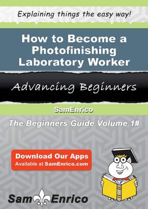 Cover of the book How to Become a Photofinishing Laboratory Worker by Morton Grady