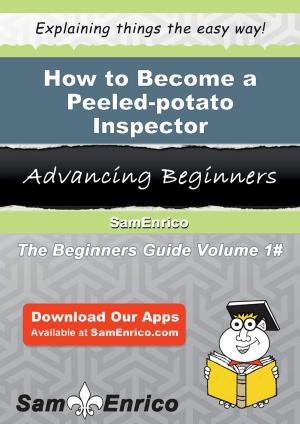 Cover of the book How to Become a Peeled-potato Inspector by Marci Alboher