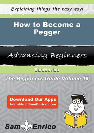 Cover of the book How to Become a Pegger by Madonna Woodley