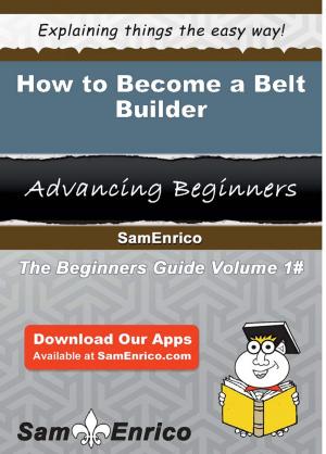 Cover of the book How to Become a Belt Builder by Young Pace