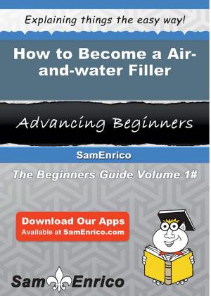 Cover of the book How to Become a Air-and-water Filler by Maren Mosley