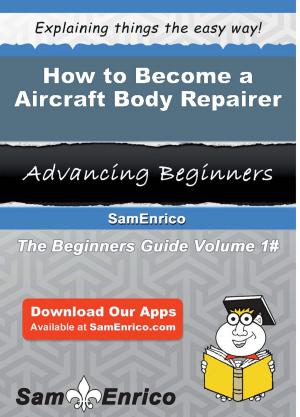 Cover of the book How to Become a Aircraft Body Repairer by Kris Jmaeff