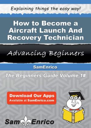 bigCover of the book How to Become a Aircraft Launch And Recovery Technician by 