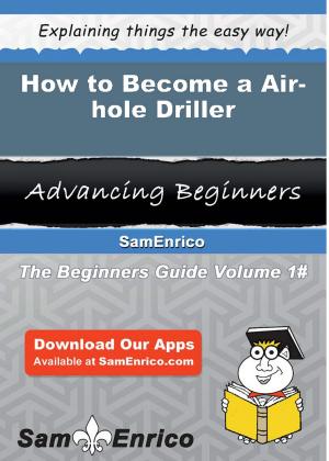 Cover of the book How to Become a Air-hole Driller by Ethan Alger