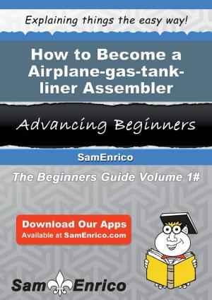 Cover of the book How to Become a Airplane-gas-tank-liner Assembler by 提姆．歐萊禮 Tim O'Reilly