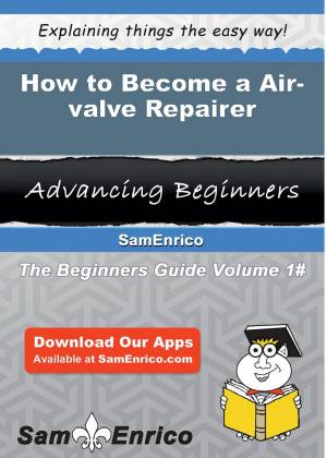 Cover of the book How to Become a Air-valve Repairer by Adelaida Corey