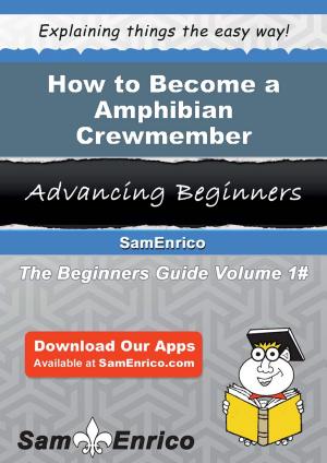 Cover of the book How to Become a Amphibian Crewmember by Zachariah Mcgrath