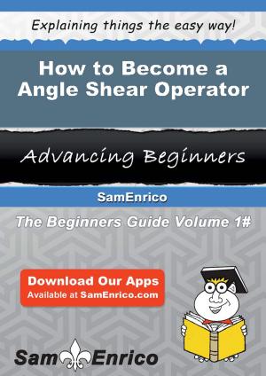 Cover of the book How to Become a Angle Shear Operator by Eusebio Sikes