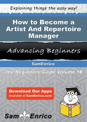 Cover of the book How to Become a Artist And Repertoire Manager by Merideth Greenfield