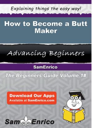Cover of the book How to Become a Butt Maker by Nicholas Sheffield