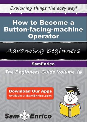 Cover of the book How to Become a Button-facing-machine Operator by Foster Julian