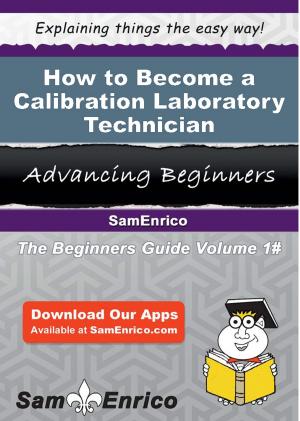 Cover of the book How to Become a Calibration Laboratory Technician by Adrianna Mccarter
