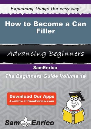 Cover of the book How to Become a Can Filler by Jonnie Okeefe