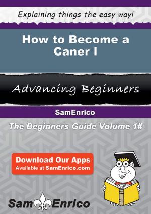 Cover of the book How to Become a Caner I by Vonnie Behrens