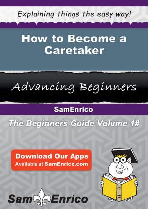 Cover of the book How to Become a Caretaker by Fawn Morin