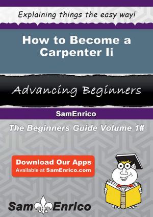 Cover of the book How to Become a Carpenter Ii by Era Peeler