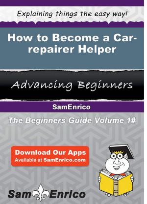 Cover of the book How to Become a Car-repairer Helper by Loren Peyton