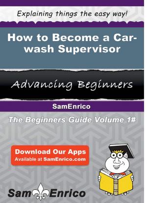 Cover of the book How to Become a Car-wash Supervisor by Annett Snipes