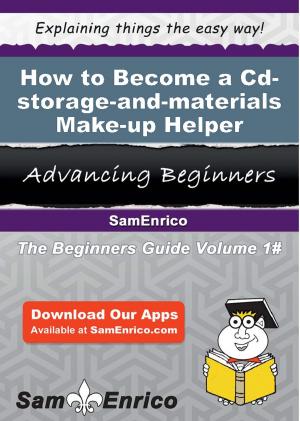 Cover of the book How to Become a Cd-storage-and-materials Make-up Helper by Gavin Nava