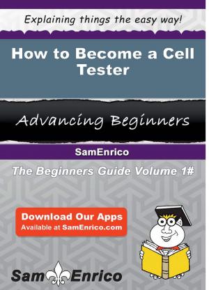 Cover of the book How to Become a Cell Tester by Sandy Staley
