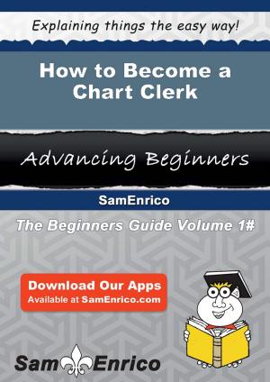 Cover of the book How to Become a Chart Clerk by Lona Weathers