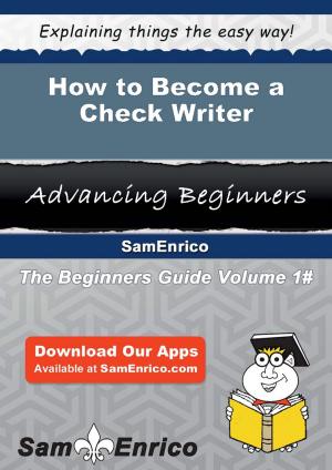 Cover of the book How to Become a Check Writer by Georgine Franco