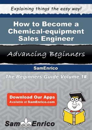 Cover of the book How to Become a Chemical-equipment Sales Engineer by Joeann Crawley