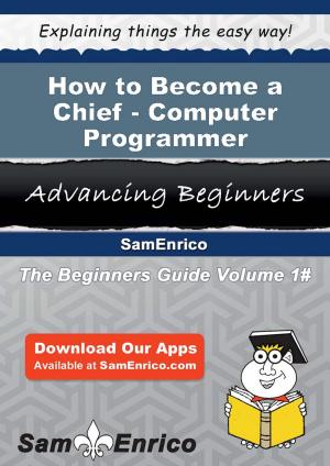 Book cover of How to Become a Chief - Computer Programmer