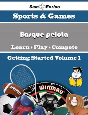 Cover of the book A Beginners Guide to Basque pelota (Volume 1) by Jami Darby