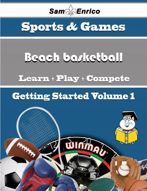 Cover of the book A Beginners Guide to Beach basketball (Volume 1) by B. Molnár László, Sinkovics Gábor