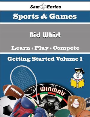 Cover of the book A Beginners Guide to Bid Whist (Volume 1) by Nancee Brower