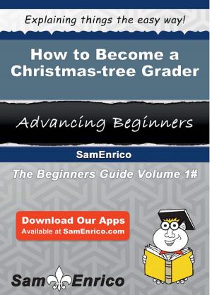 Cover of the book How to Become a Christmas-tree Grader by Ozie Barbour