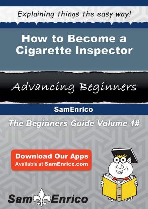 Cover of the book How to Become a Cigarette Inspector by Telma Glynn