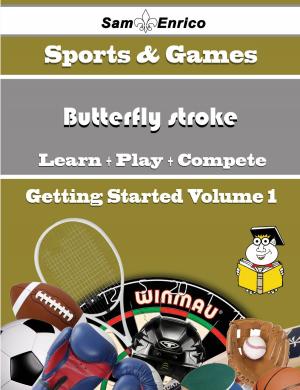 Cover of the book A Beginners Guide to Butterfly stroke (Volume 1) by Josphine Gaskin