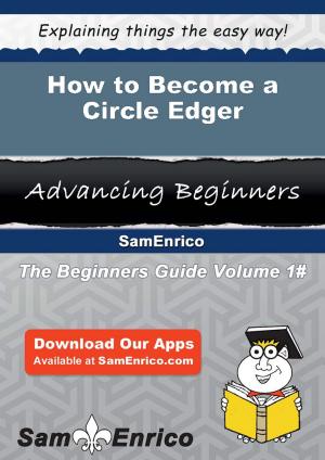 Cover of the book How to Become a Circle Edger by Aliza Van