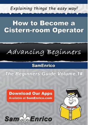 Cover of the book How to Become a Cistern-room Operator by Chloe Scoggins