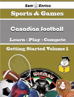 Cover of A Beginners Guide to Canadian football (Volume 1)