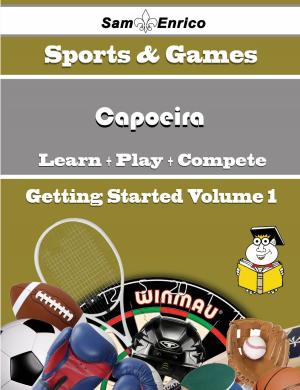 Cover of the book A Beginners Guide to Capoeira (Volume 1) by Dean Hartley