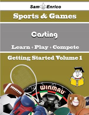 Cover of the book A Beginners Guide to Casting (Volume 1) by Trena Courtney