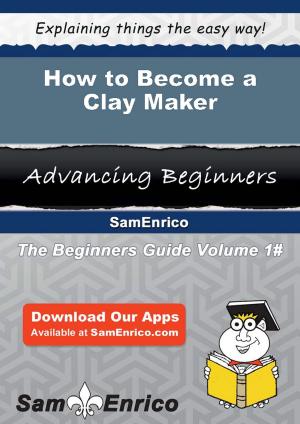 bigCover of the book How to Become a Clay Maker by 