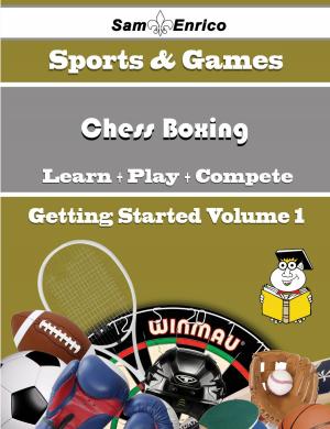 Cover of the book A Beginners Guide to Chess Boxing (Volume 1) by Margarito Buss