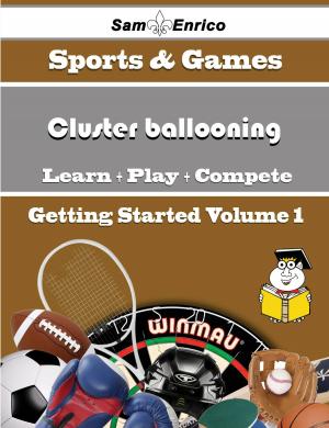 Cover of the book A Beginners Guide to Cluster ballooning (Volume 1) by Marielle Ware