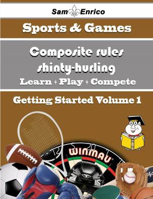 Cover of the book A Beginners Guide to Composite rules shinty-hurling (Volume 1) by Jenniffer Blunt