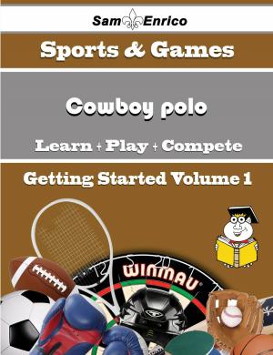 Cover of the book A Beginners Guide to Cowboy polo (Volume 1) by Lida Brandenburg